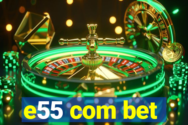 e55 com bet